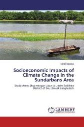 Socioeconomic Impacts of Climate Change in the Sundarbans Area : Study Area: Shyamnagar Upazila Under Satkhira District of Southwest Bangladesh （Aufl. 2012. 72 S. 220 mm）