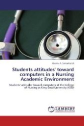 Students attitudes' toward computers in a Nursing Academic Environment : Students' attitudes toward computers at the College of Nursing at King Saud University (KSU) （Aufl. 2012. 140 S. 220 mm）