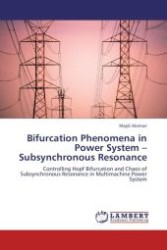 Bifurcation Phenomena in Power System - Subsynchronous Resonance : Controlling Hopf Bifurcation and Chaos of Subsynchronous Resonance in Multimachine Power System （Aufl. 2012. 140 S. 220 x 150 mm）