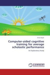 Computer-aided cognitive training for average scholastic performance : An Exploratory Study （Aufl. 2012. 148 S.）