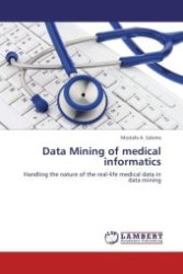 Data Mining of medical informatics : Handling the nature of the real-life medical data in data mining （Aufl. 2012. 156 S. 220 mm）