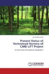 Present Status of Homestead Nursery of CARE-LIFT Project : A Case Study in Patuakhali, Bangladesh （Aufl. 2012. 72 S. 220 mm）