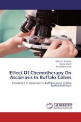 Effect Of Chemotherapy On Ascairiasis In Buffalo Calves : Prevalence of Ascairiasis in Buffalo Calves at Dera Rukhchahal Farm （Aufl. 2012. 84 S. 220 mm）
