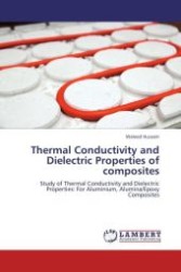 Thermal Conductivity and Dielectric Properties of composites : Study of Thermal Conductivity and Dielectric Properties: For Aluminium, Alumina/Epoxy Composites （Aufl. 2012. 156 S. 220 mm）
