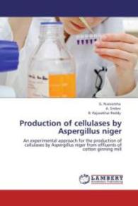 Production of cellulases by Aspergillus niger : An experimental approach for the production of cellulases by Aspergillus niger from effluents of cotton ginning mill （Aufl. 2012. 172 S. 220 mm）