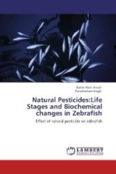 Natural Pesticides:Life Stages and Biochemical changes in Zebrafish : Effect of natural pesticide on zebrafish （Aufl. 2012. 140 S. 220 mm）