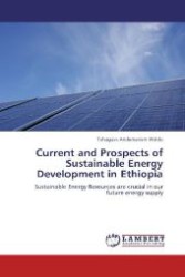 Current and Prospects of Sustainable Energy Development in Ethiopia : Sustainable Energy Resources are crucial in our future energy supply （Aufl. 2012. 140 S. 220 mm）