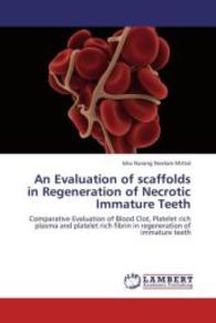 An Evaluation of scaffolds in Regeneration of Necrotic Immature Teeth : Comparative Evaluation of Blood Clot, Platelet rich plasma and platelet rich fibrin in regeneration of immature teeth （Aufl. 2012. 76 S. 220 mm）