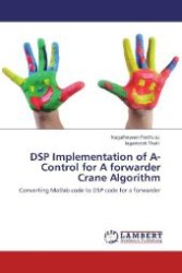 DSP Implementation of A-Control for A forwarder Crane Algorithm : Converting Matlab code to DSP code for a forwarder （Aufl. 2012. 76 S. 220 mm）
