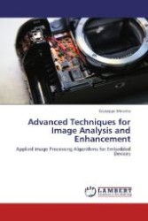 Advanced Techniques for Image Analysis and Enhancement : Applied Image Processing Algorithms for Embedded Devices （Aufl. 2012. 248 S. 220 mm）