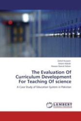 The Evaluation Of Curriculum Development For Teaching Of science : A Case Study of Education System in Pakistan （Aufl. 2012. 428 S.）