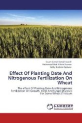 Effect Of Planting Date And Nitrogenous Fertilization On Wheat : The effect Of Planting Date And Nitrogenous Fertilization On Growth, Yield And fungal Diseases For Some Wheat (Triticum （Aufl. 2012. 116 S. 220 mm）
