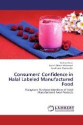 Consumers' Confidence in Halal Labeled Manufactured Food : Malaysians Purchase Intentions of Halal Manufactured Food Products （Aufl. 2012. 216 S. 220 mm）