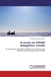 A study on ENUM delegation model : An Autonomic Simulation Platform for Studying and Optimizing Addressing Issues in NGN （Aufl. 2012. 164 S.）