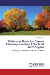Molecular Basis for Cancer Chemopreventive Effects of Anthocyans : Anthocyans and Health: Molecular Evidence （Aufl. 2012. 156 S. 220 mm）