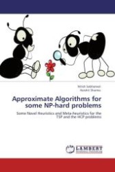 Approximate Algorithms for some NP-hard problems : Some Novel Heuristics and Meta-heuristics for the TSP and the HCP problems （Aufl. 2012. 56 S.）