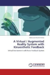 A Virtual / Augmented Reality System with Kinaesthetic Feedback : Virtual Environment with Force Feedback System （Aufl. 2012. 364 S. 220 mm）