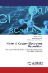 Nickel & Copper Electroless Deposition : Thin Layer of Metal Oxides on Glass Substrate Using Electroless Deposition （Aufl. 2012. 84 S.）