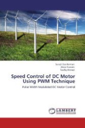 Speed Control of DC Motor Using PWM Technique : Pulse Width Modulated DC Motor Control （Aufl. 2012. 56 S. 220 mm）