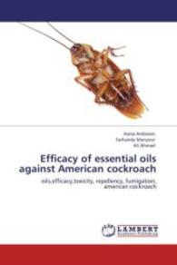 Efficacy of essential oils against American cockroach : oils,efficacy,toxicity, repellency, fumigation, american cockroach （Aufl. 2012. 84 S. 220 mm）