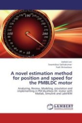 A novel estimation method for position and speed for the PMBLDC motor : Analyzing, Review, Modeling, simulation and implementing in PM blushless DC motor with Matlab, Simulink and LabVIEW （Aufl. 2012. 192 S.）
