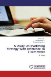 A Study On Marketing Strategy With Reference To E-commerce : A Study （2012. 136 S. 220 mm）