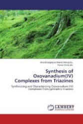Synthesis of Oxovanadium(IV) Complexes from Triazines : Synthesizing and Characterizing Oxovanadium (IV) Complexes from symmetric triazines （Aufl. 2012. 72 S. 220 mm）