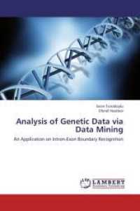 Analysis of Genetic Data via Data Mining : An Application on Intron-Exon Boundary Recognition （Aufl. 2012. 76 S. 220 mm）