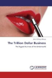 The Trillion Dollar Business : The Biggest Business of the Underworld （Aufl. 2012. 208 S. 220 mm）