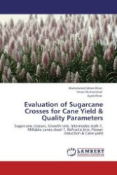 Evaluation of Sugarcane Crosses for Cane Yield & Quality Parameters : Sugarcane crosses, Growth rate, Internodes stalk-1, Millable canes stool-1, Refracto brix, Flower induction & Cane yield （Aufl. 2012. 76 S.）