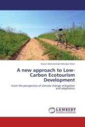 A new approach to Low-Carbon Ecotourism Development : From the perspective of climate change mitigation and adaptation （Aufl. 2012. 60 S. 220 mm）