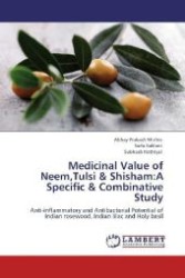 Medicinal Value of Neem,Tulsi & Shisham:A Specific & Combinative Study : Anti-inflammatory and Antibacterial Potential of Indian rosewood, Indian lilac and Holy basil （Aufl. 2012. 80 S. 220 mm）