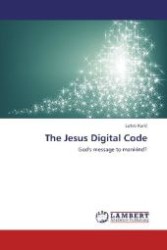 The Jesus Digital Code : God's message to mankind? （Aufl. 2012. 72 S. 220 mm）