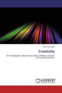 Creativity : An investigation about how school children conceive the creative process （Aufl. 2012. 232 S. 220 mm）