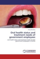 Oral health status and treatment needs of government employees : oral health status and treatment needs of state government employees in Shimla （Aufl. 2012. 88 S.）