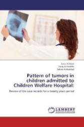 Pattern of tumors in children admitted to Children Welfare Hospital: : Review of the case records for a twenty years period （Aufl. 2012. 216 S. 220 mm）