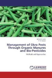 Management of Okra Pests Through Organic Manures and Bio-Pesticides : Methods and Approaches （2012. 116 S. 220 mm）
