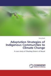 Adaptation Strategies of Indigenous Communities to Climate Change : A case study of Dhading District of Nepal （Aufl. 2012. 76 S. 220 mm）
