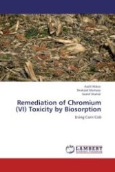 Remediation of Chromium (VI) Toxicity by Biosorption : Using Corn Cob （Aufl. 2012. 100 S.）