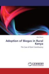 Adoption of Biogas in Rural Kenya : The Case of Kieni Constituency （Aufl. 2012. 108 S.）