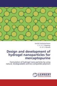 Design and development of hydrogel nanoparticles for mercaptopurine : Formulation of hydrogel nano-particles by using natural, biodegradable and bio-compatible polymers （2012. 72 S. 220 mm）