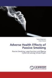 Adverse Health Effects of Passive Smoking : Passive Smoking, Lung Function and Plasma Cytokines among School Pupils （Aufl. 2012. 88 S. 220 mm）
