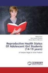 Reproductive Health Status Of Adolescent Girl Students (14-19 years) : of Kanpur Nagar in Uttar Pradesh （Aufl. 2012. 212 S. 220 mm）