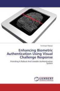 Enhancing Biometric Authentication Using Visual Challenge Response : Providing A Robust And Useable Authentication System （Aufl. 2012. 116 S. 220 mm）