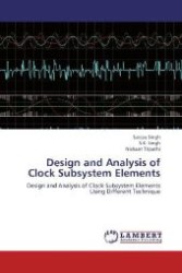 Design and Analysis of Clock Subsystem Elements : Design and Analysis of Clock Subsystem Elements Using Different Technique （Aufl. 2012. 152 S. 220 mm）
