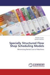 Specially Structured Flow Shop Scheduling Models : Minimizing Rental Cost of Machines （Aufl. 2012. 96 S.）