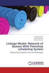 Linkage Model: Network of Queues With Flowshop scheduling System : Optimizing Completion Time and Makesapan （Aufl. 2012. 120 S.）