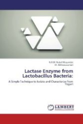 Lactase Enzyme from Lactobacillus Bacteria: : A Simple Technique to Isolate and Characterize from Yogurt （Aufl. 2012. 104 S. 220 mm）