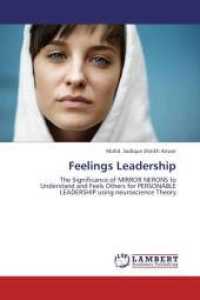 Feelings Leadership : The Significance of MIRROR NERONS to Understand and Feels Others for PERSONABLE LEADERSHIP using neuroscience Theory （Aufl. 2012. 76 S. 220 mm）