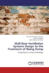 Wall Base Ventilation Systems Design to the Treatment of Rising Damp : Rising Damp in Historical Buildings （Aufl. 2012. 124 S. 220 mm）
